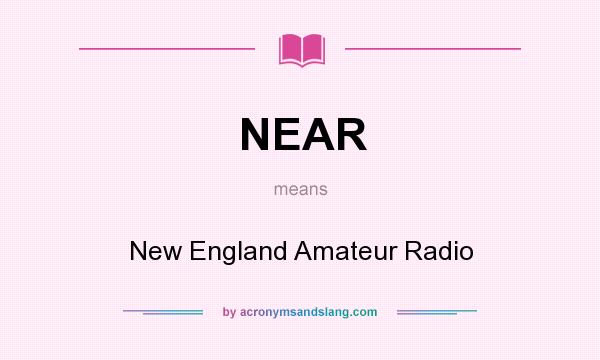 What does NEAR mean? It stands for New England Amateur Radio