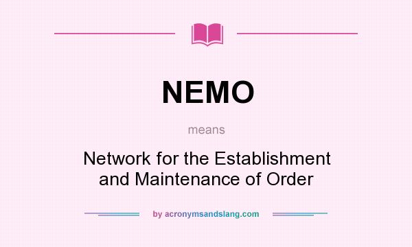 What does NEMO mean? It stands for Network for the Establishment and Maintenance of Order
