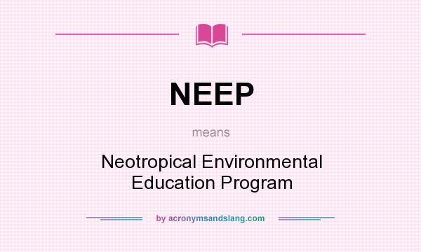 What does NEEP mean? It stands for Neotropical Environmental Education Program
