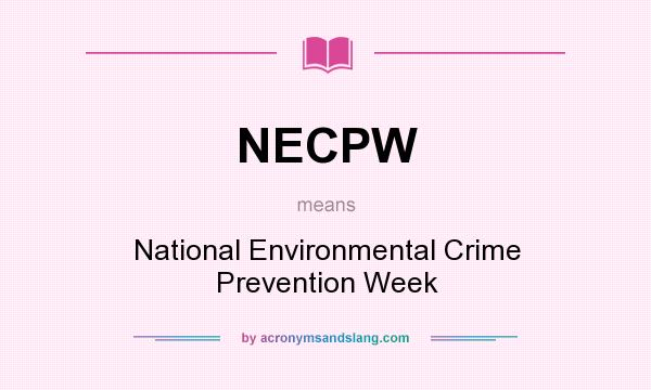What does NECPW mean? It stands for National Environmental Crime Prevention Week
