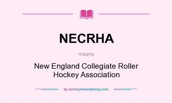 What does NECRHA mean? It stands for New England Collegiate Roller Hockey Association