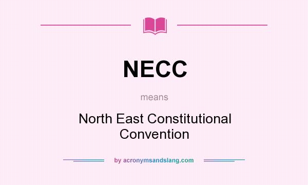 What does NECC mean? It stands for North East Constitutional Convention