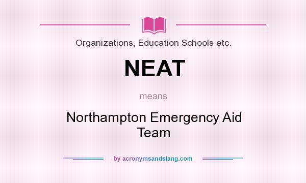 What does NEAT mean? It stands for Northampton Emergency Aid Team