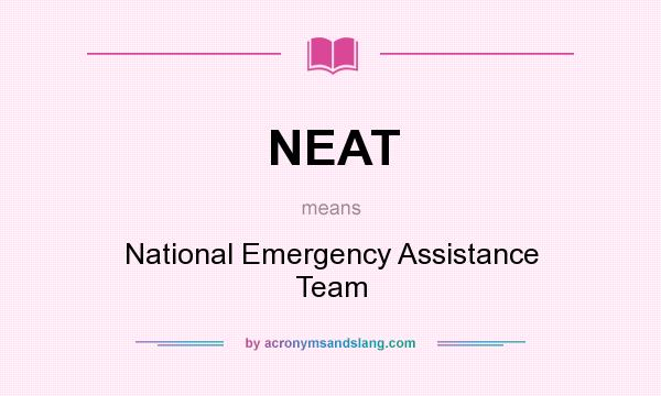 What does NEAT mean? It stands for National Emergency Assistance Team