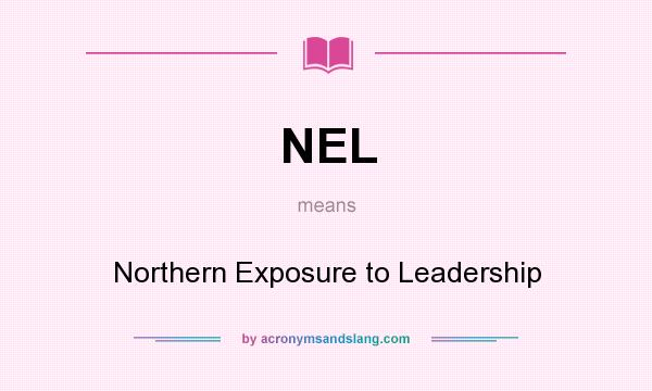 What does NEL mean? It stands for Northern Exposure to Leadership