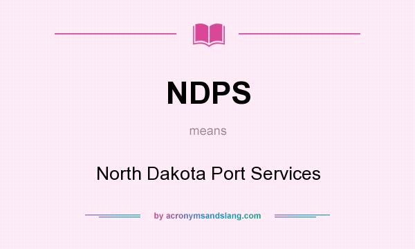 What does NDPS mean? It stands for North Dakota Port Services