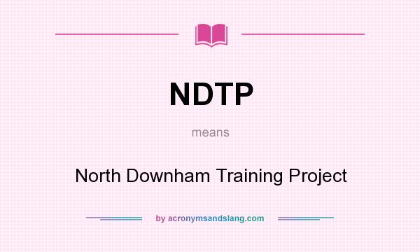 What does NDTP mean? It stands for North Downham Training Project