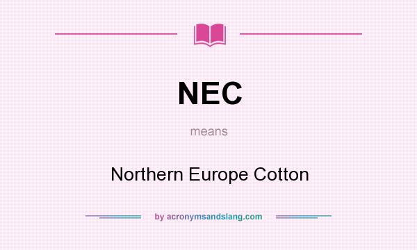 What does NEC mean? It stands for Northern Europe Cotton