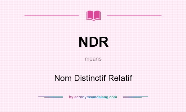 What does NDR mean? It stands for Nom Distinctif Relatif