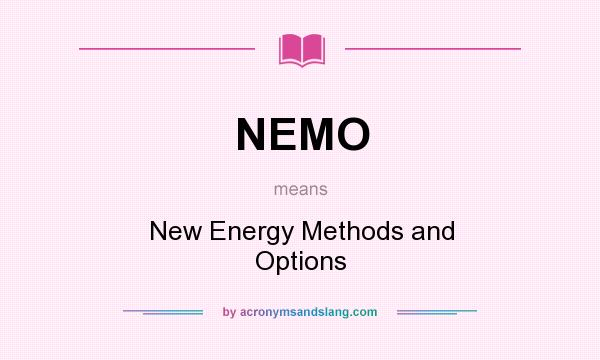 What does NEMO mean? It stands for New Energy Methods and Options