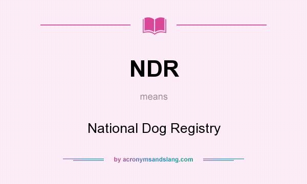 What does NDR mean? It stands for National Dog Registry