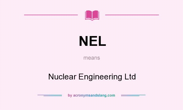 What does NEL mean? It stands for Nuclear Engineering Ltd