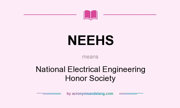 What does NEEHS mean? It stands for National Electrical Engineering Honor Society