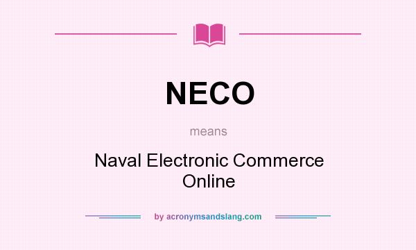 What does NECO mean? It stands for Naval Electronic Commerce Online