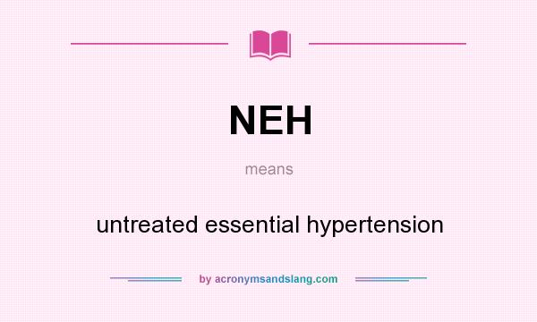 What does NEH mean? It stands for untreated essential hypertension