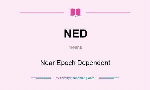 What does NED mean? It stands for Near Epoch Dependent
