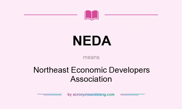 What does NEDA mean? It stands for Northeast Economic Developers Association