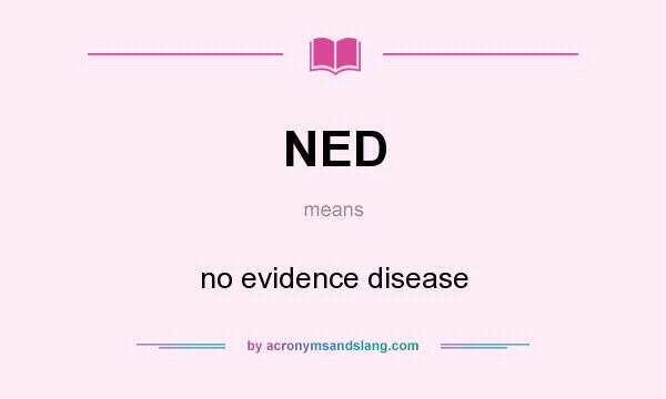 What does NED mean? It stands for no evidence disease