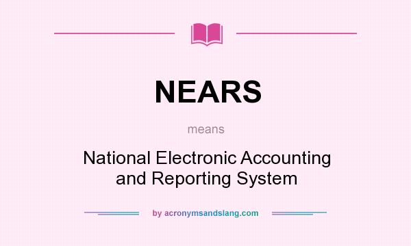 What does NEARS mean? It stands for National Electronic Accounting and Reporting System