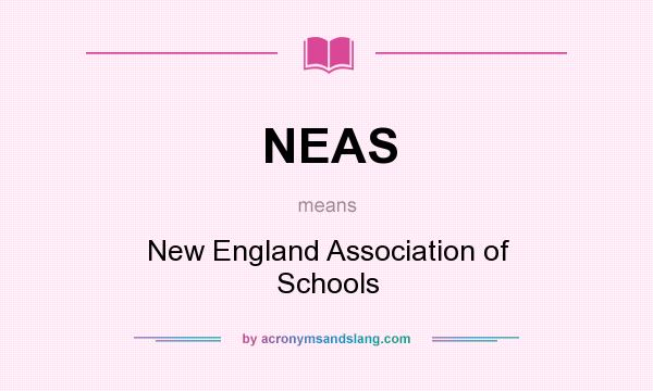 What does NEAS mean? It stands for New England Association of Schools