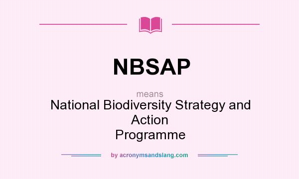 What does NBSAP mean? It stands for National Biodiversity Strategy and Action Programme