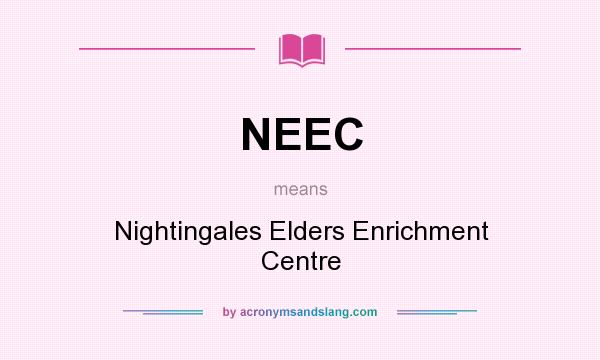 What does NEEC mean? It stands for Nightingales Elders Enrichment Centre