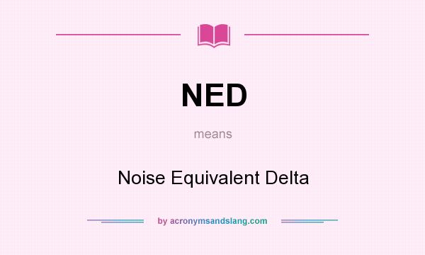 What does NED mean? It stands for Noise Equivalent Delta