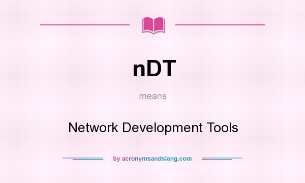 What does nDT mean? It stands for Network Development Tools
