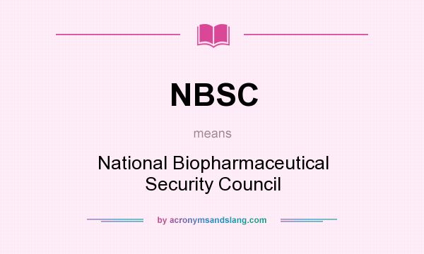 What does NBSC mean? It stands for National Biopharmaceutical Security Council