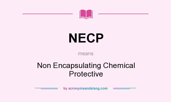 What does NECP mean? It stands for Non Encapsulating Chemical Protective
