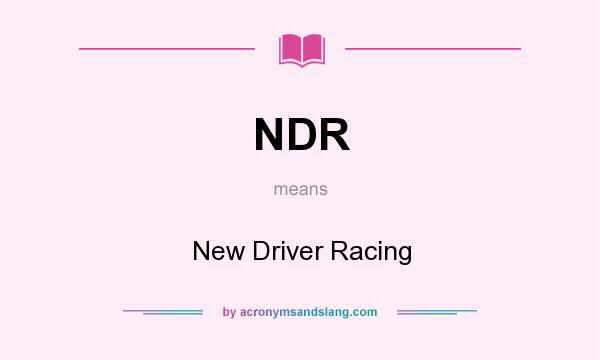What does NDR mean? It stands for New Driver Racing