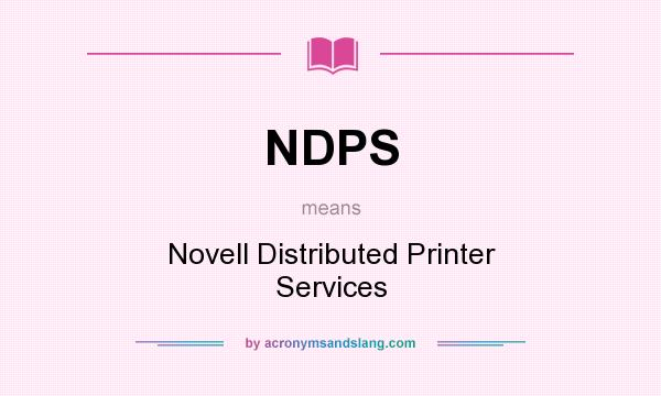 What does NDPS mean? It stands for Novell Distributed Printer Services