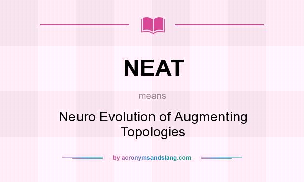 What does NEAT mean? It stands for Neuro Evolution of Augmenting Topologies