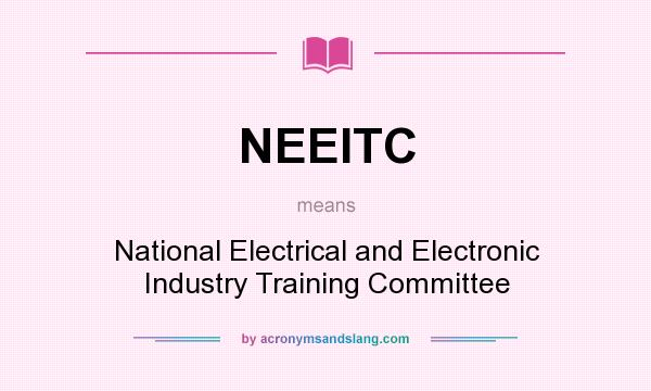 What does NEEITC mean? It stands for National Electrical and Electronic Industry Training Committee