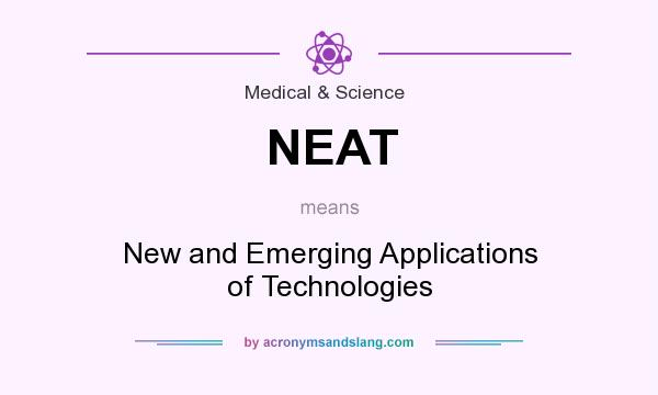 What does NEAT mean? It stands for New and Emerging Applications of Technologies
