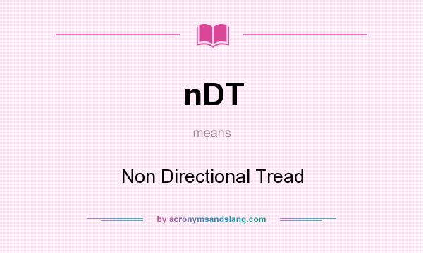 What does nDT mean? It stands for Non Directional Tread