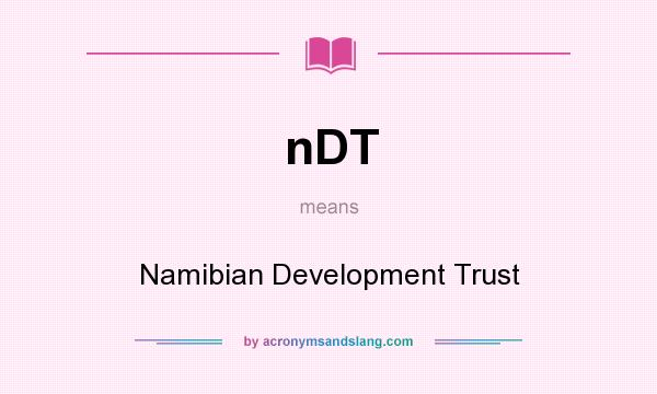 What does nDT mean? It stands for Namibian Development Trust