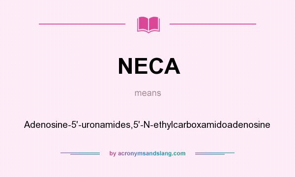 What does NECA mean? It stands for Adenosine-5`-uronamides,5`-N-ethylcarboxamidoadenosine