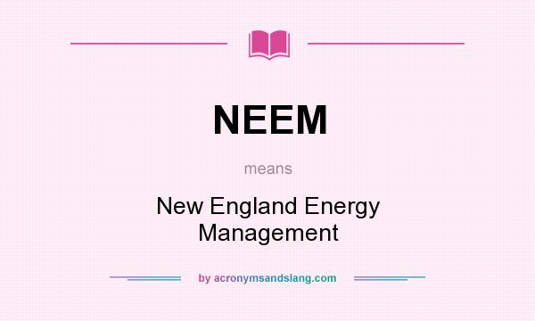 What does NEEM mean? It stands for New England Energy Management