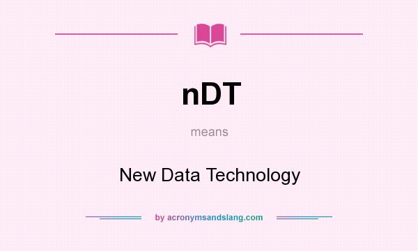 What does nDT mean? It stands for New Data Technology