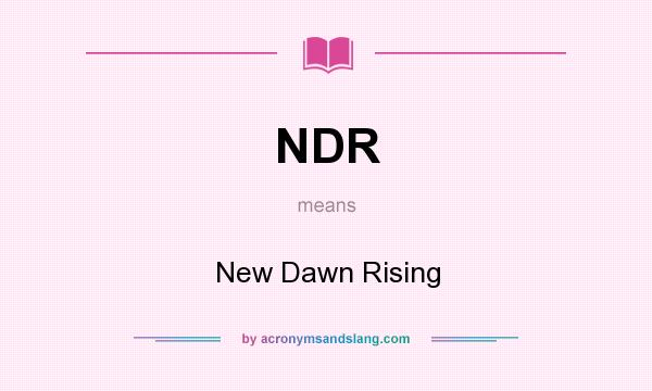 What does NDR mean? It stands for New Dawn Rising