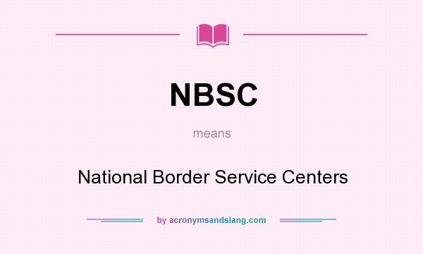What does NBSC mean? It stands for National Border Service Centers