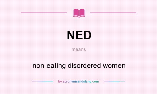 What does NED mean? It stands for non-eating disordered women