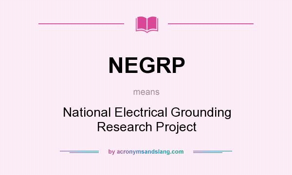 What does NEGRP mean? It stands for National Electrical Grounding Research Project