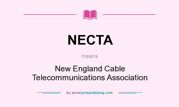 What does NECTA mean? It stands for New England Cable Telecommunications Association