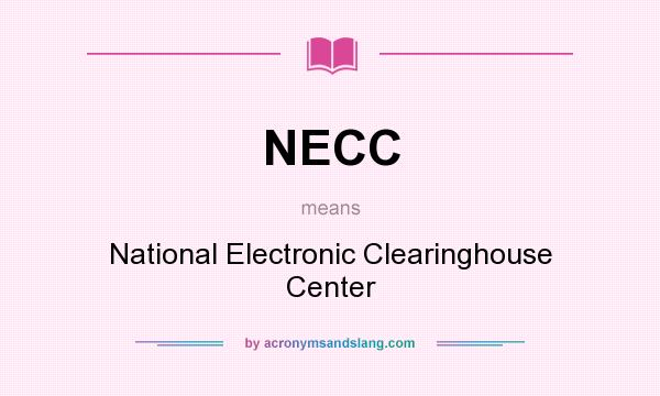 What does NECC mean? It stands for National Electronic Clearinghouse Center