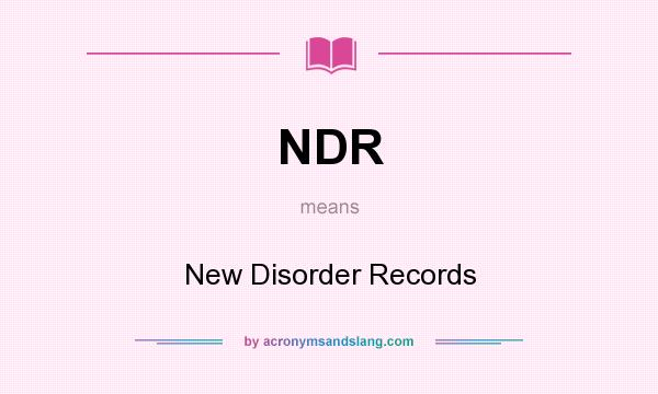 What does NDR mean? It stands for New Disorder Records