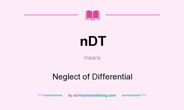 What does nDT mean? It stands for Neglect of Differential