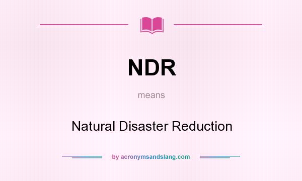 What does NDR mean? It stands for Natural Disaster Reduction