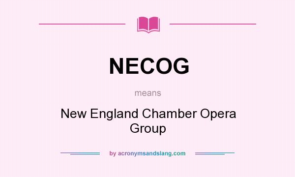 What does NECOG mean? It stands for New England Chamber Opera Group